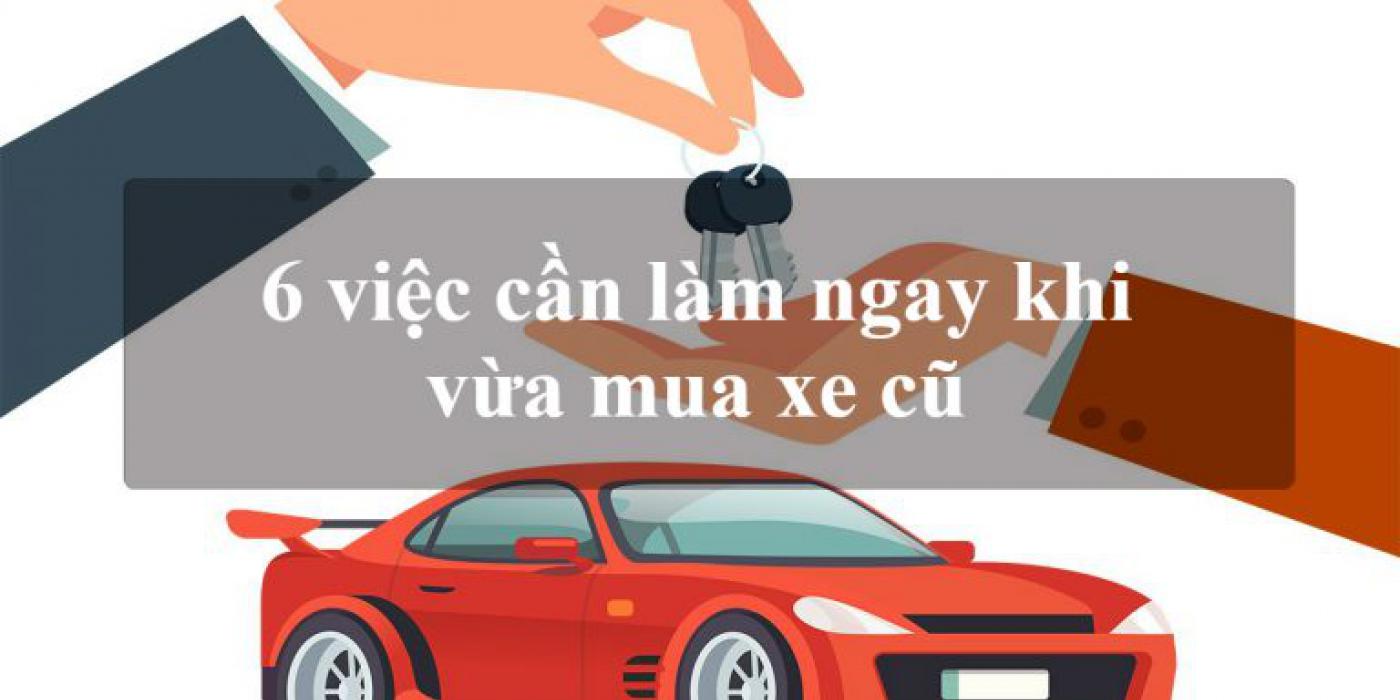 6 việc cần làm ngay khi bạn vừa mua ô tô cũ