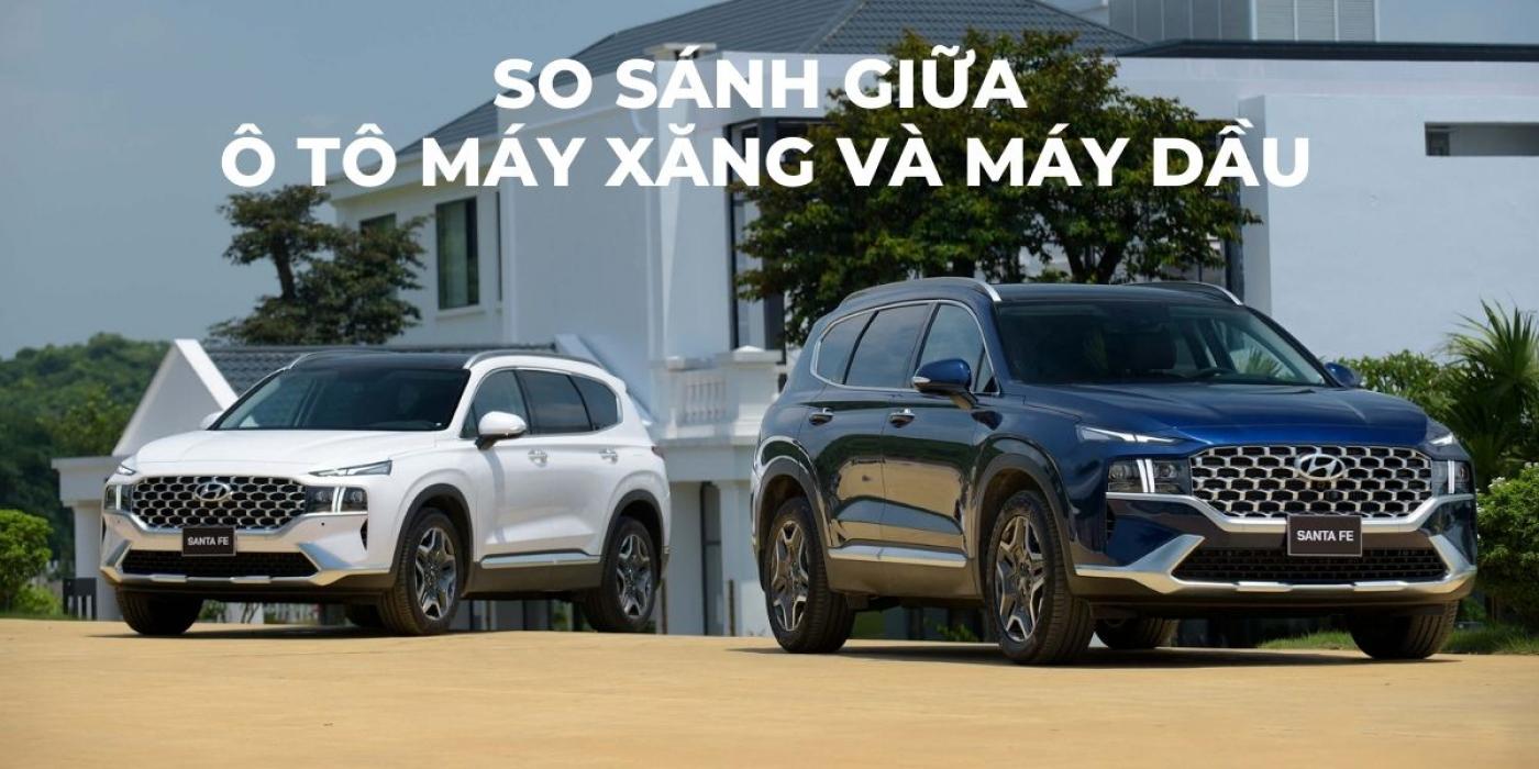Xe Du Lịch Máy Dầu Hay Máy Xăng – Nên Chọn Loại Nào?
